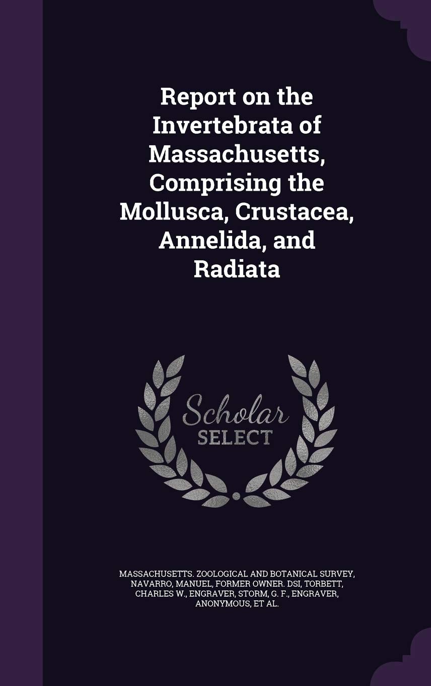 Report on the Invertebrata of Massachusetts, Comprising the Mollusca, Crustacea, Annelida, and Radiata Politics & History