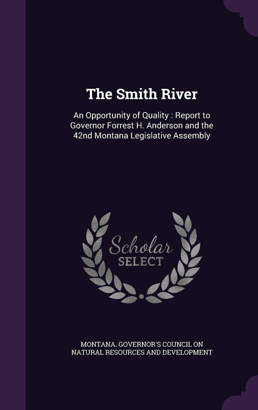 The Smith River: An Opportunity of Quality: Report to Governor Forrest H. Anderson and the 42nd Montana Legislative Assembly Politics & History