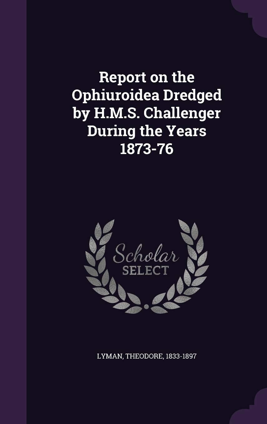 Report on the Ophiuroidea Dredged by H.M.S. Challenger During the Years 1873-76 Politics & History