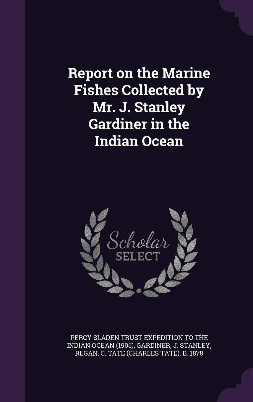 Report on the Marine Fishes Collected by Mr. J. Stanley Gardiner in the Indian Ocean Politics & History