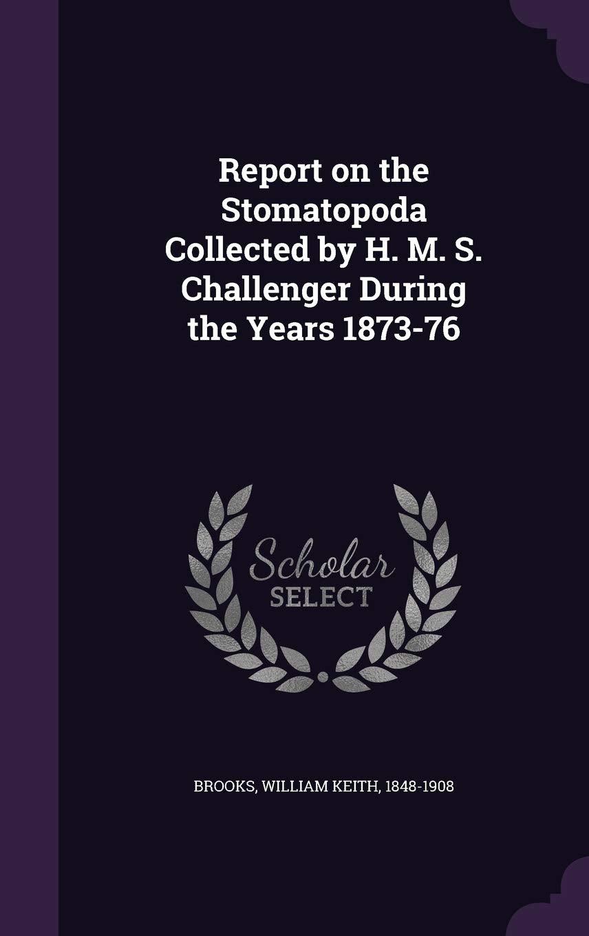 Report on the Stomatopoda Collected by H. M. S. Challenger During the Years 1873-76 Politics & History