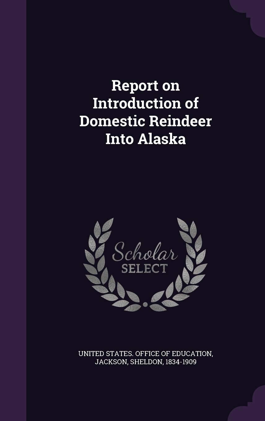Report on Introduction of Domestic Reindeer Into Alaska Politics & History