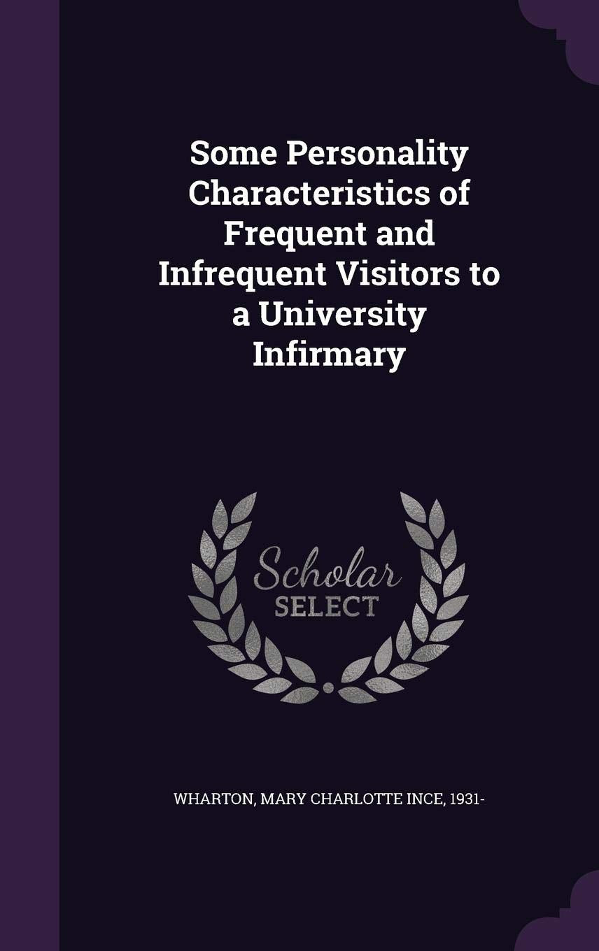 Some Personality Characteristics of Frequent and Infrequent Visitors to a University Infirmary Politics & History