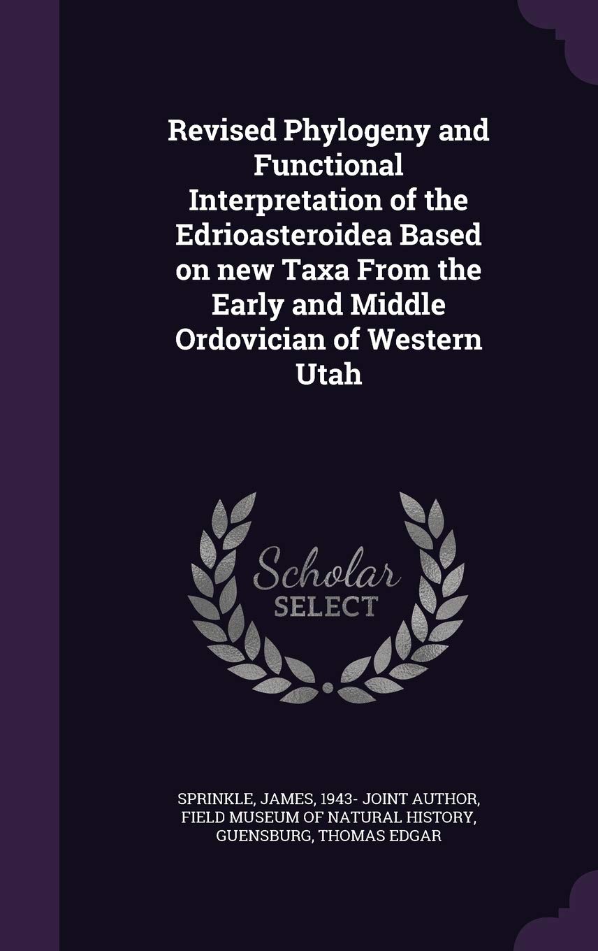 Revised Phylogeny and Functional Interpretation of the Edrioasteroidea Based on new Taxa From the Early and Middle Ordovician of Western Utah Politics & History