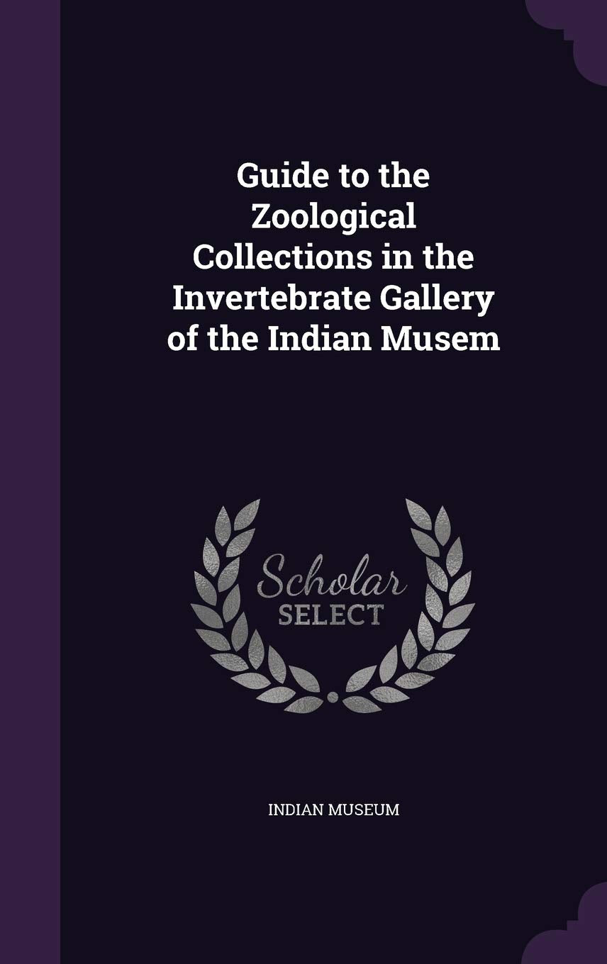 Guide to the Zoological Collections in the Invertebrate Gallery of the Indian Musem Politics & History