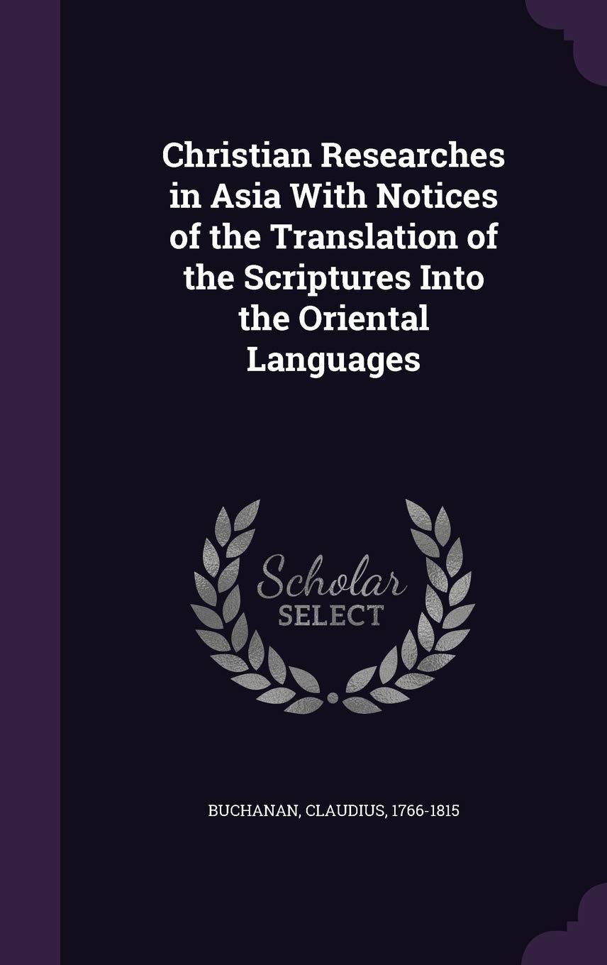 Christian Researches in Asia With Notices of the Translation of the Scriptures Into the Oriental Languages Politics & History