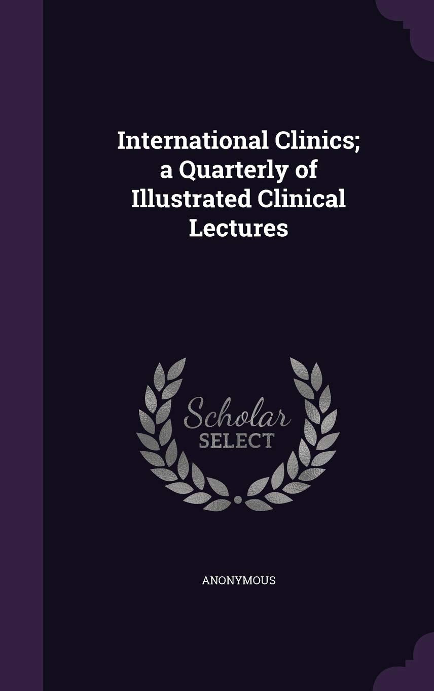 International Clinics; A Quarterly of Illustrated Clinical Lectures Politics & History