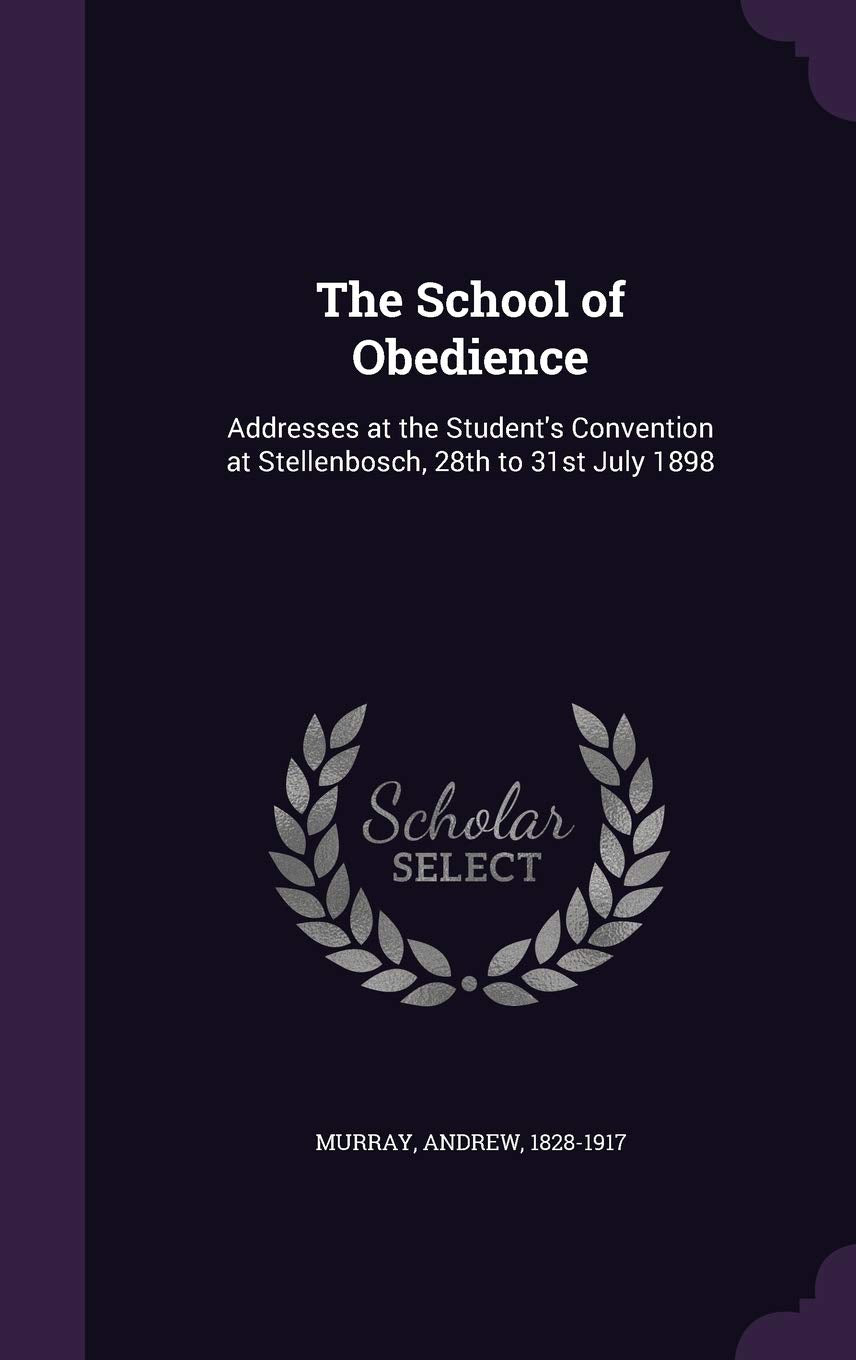 The School of Obedience: Addresses at the Student's Convention at Stellenbosch, 28th to 31st July 1898 Politics & History