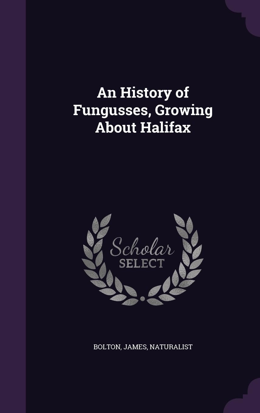 An History of Fungusses, Growing About Halifax Politics & History