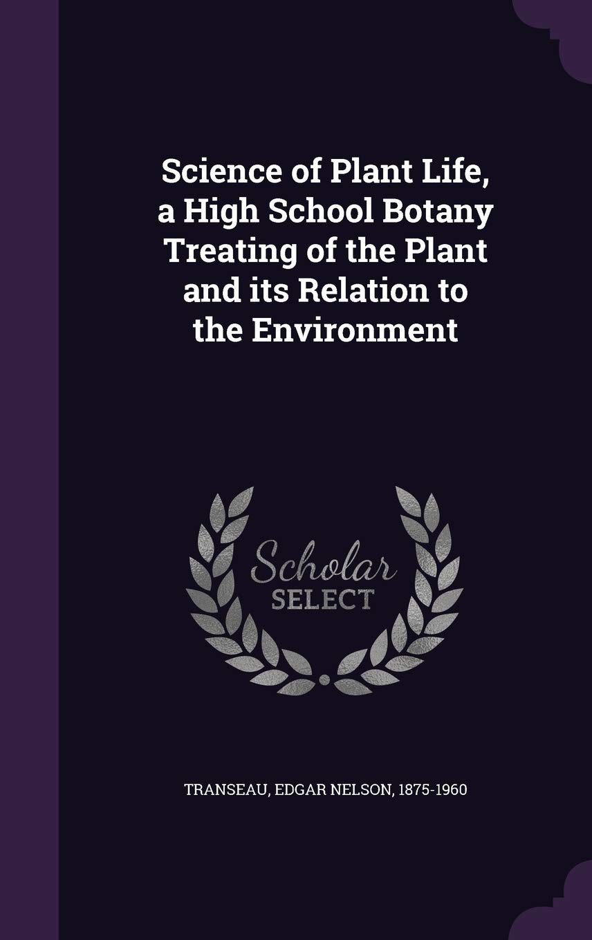 Science of Plant Life, a High School Botany Treating of the Plant and its Relation to the Environment Politics & History