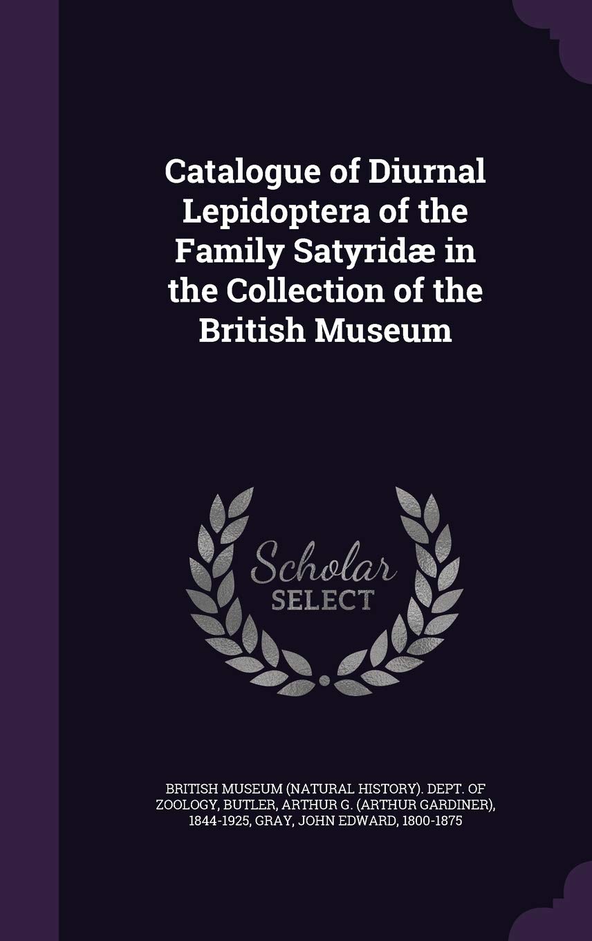 Catalogue of Diurnal Lepidoptera of the Family Satyridae in the Collection of the British Museum Politics & History