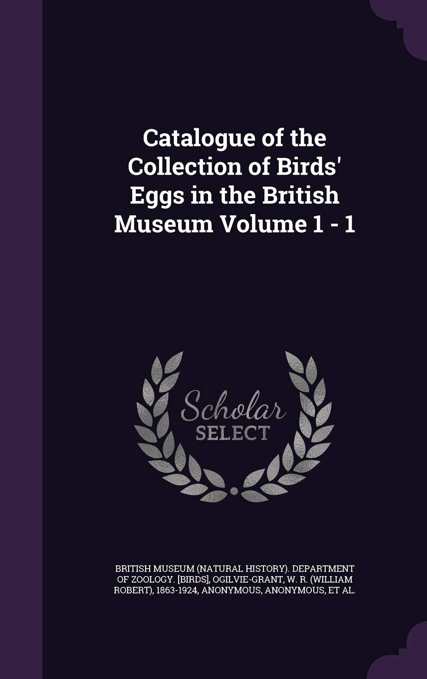 Catalogue of the Collection of Birds' Eggs in the British Museum Volume 1 - 1 Politics & History