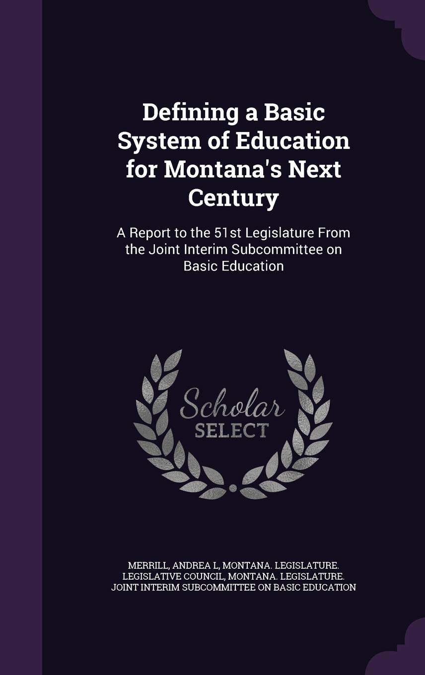 Defining a Basic System of Education for Montana's Next Century: A Report to the 51st Legislature from the Joint Interim Subcommittee on Basic Education Politics & History