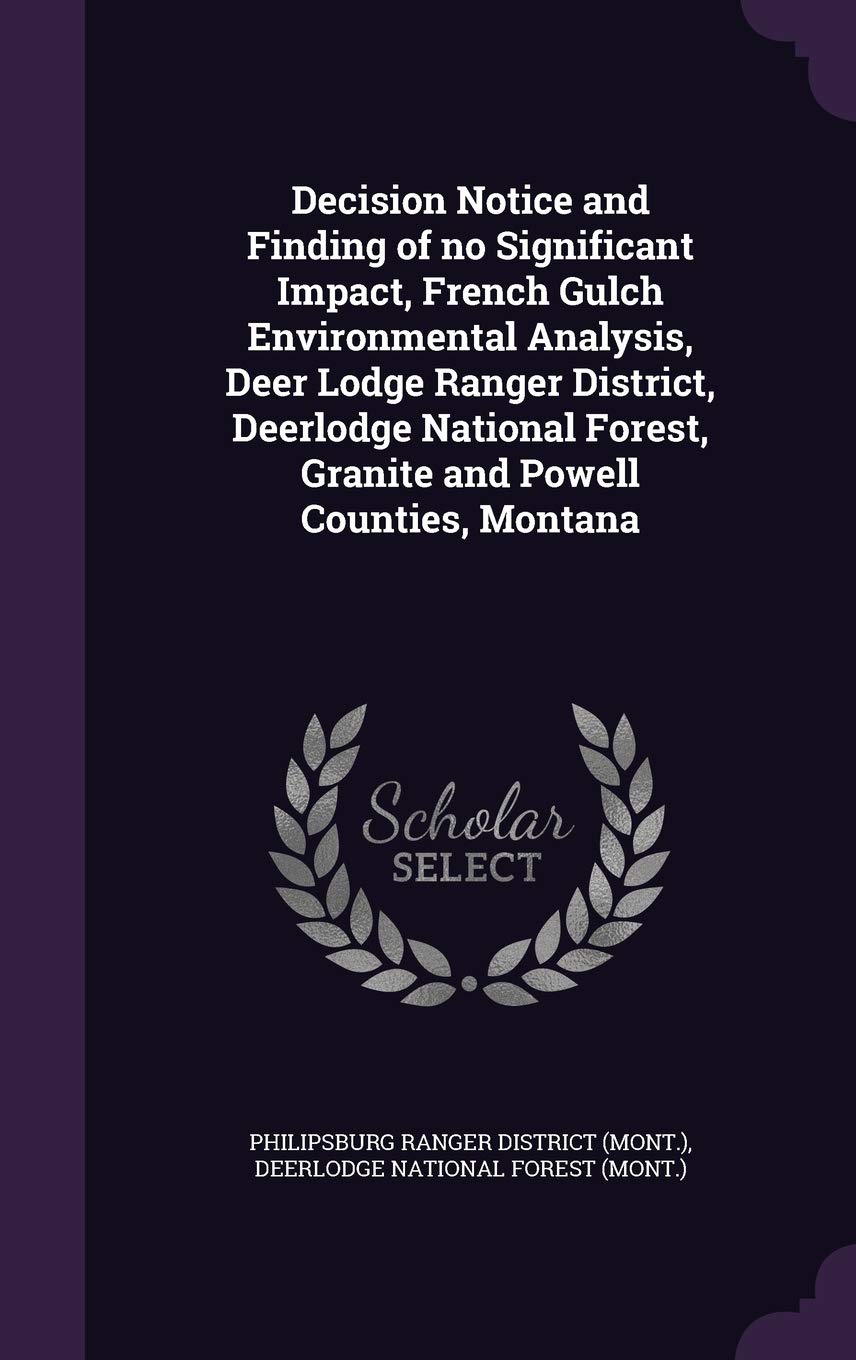 Decision Notice and Finding of No Significant Impact, French Gulch Environmental Analysis, Deer Lodge Ranger District, Deerlodge National Forest, Granite and Powell Counties, Montana Politics & History