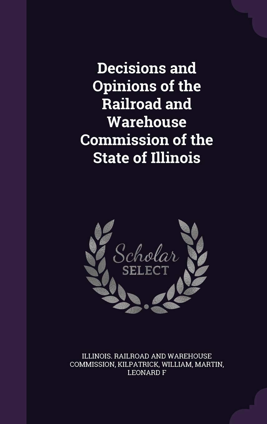 Decisions and Opinions of the Railroad and Warehouse Commission of the State of Illinois Contemporary literature Books