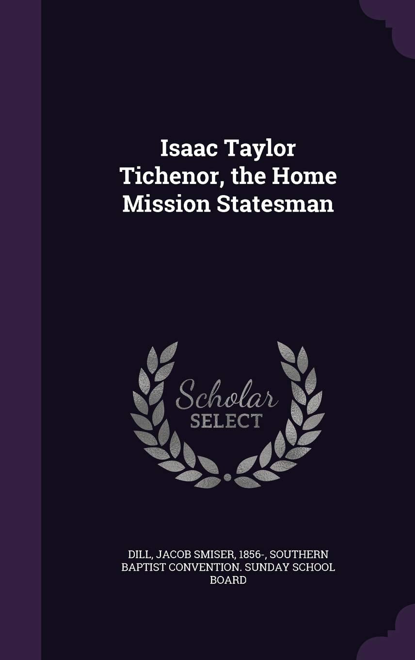Isaac Taylor Tichenor, the Home Mission Statesman Memories