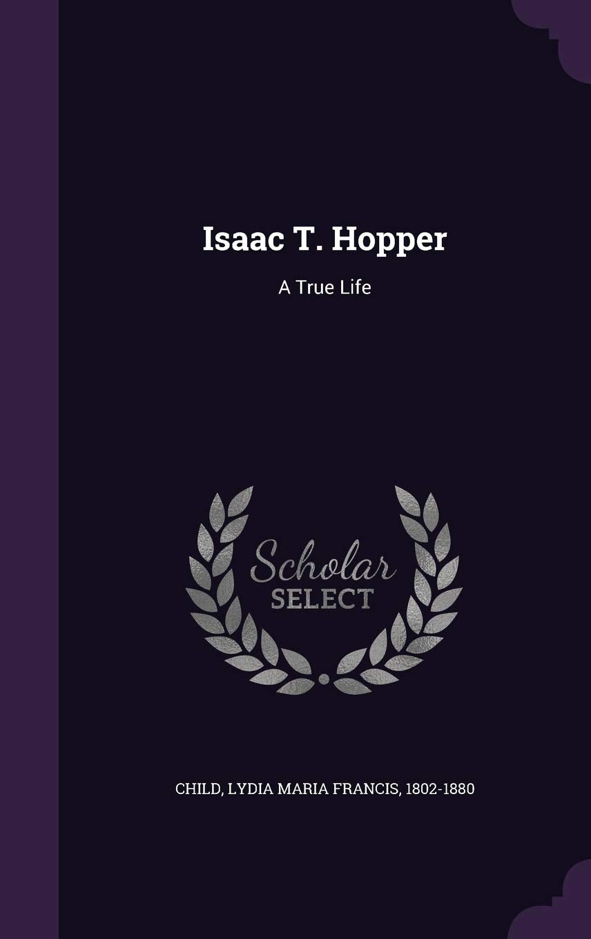 Isaac T. Hopper: A True Life Politics & History