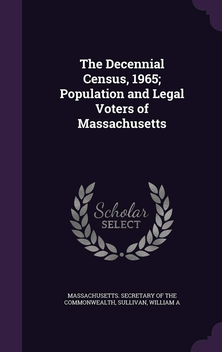 The Decennial Census, 1965; Population and Legal Voters of Massachusetts Politics & History