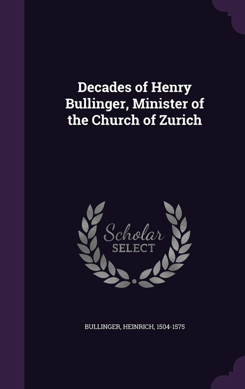 Decades of Henry Bullinger, Minister of the Church of Zurich Politics & History