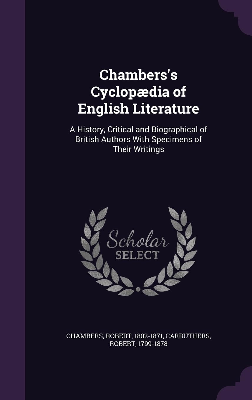 Chambers's Cyclopdia of English Literature: A History, Critical and Biographical of British Authors With Specimens of Their Writings Memories