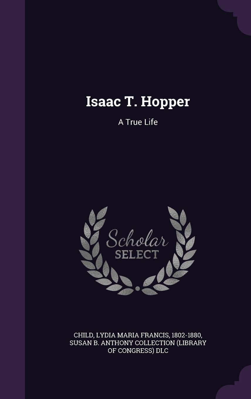 Isaac T. Hopper: A True Life Politics & History
