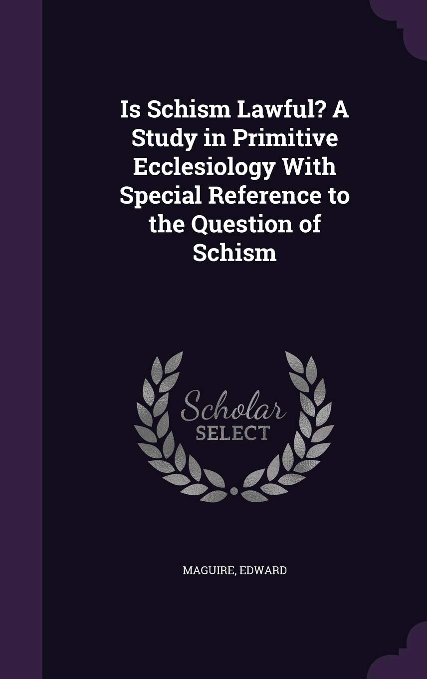 Is Schism Lawful? a Study in Primitive Ecclesiology with Special Reference to the Question of Schism Politics & History