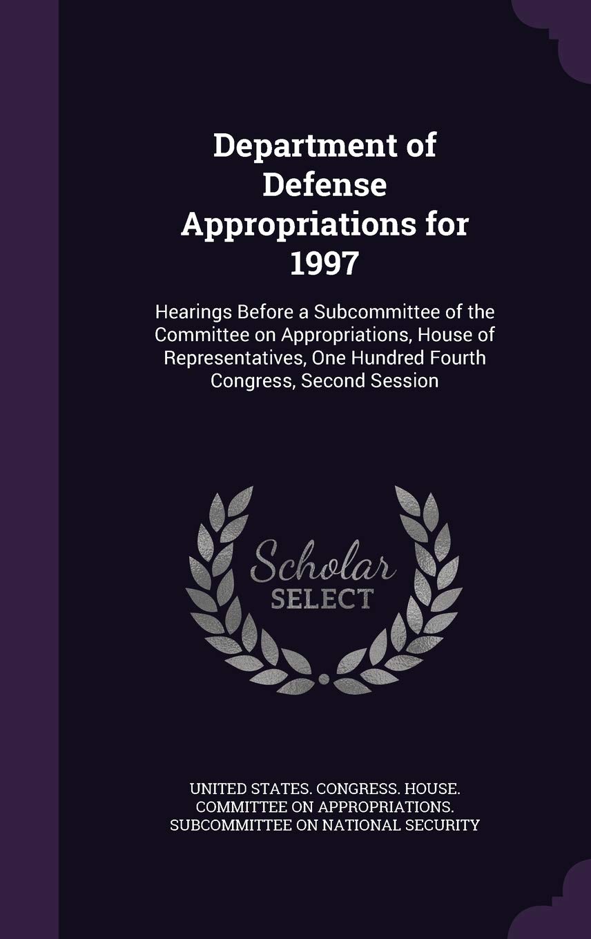 Department of Defense Appropriations for 1997: Hearings Before a Subcommittee of the Committee on Appropriations, House of Representatives, One Hundred Fourth Congress, Second Session Politics & History