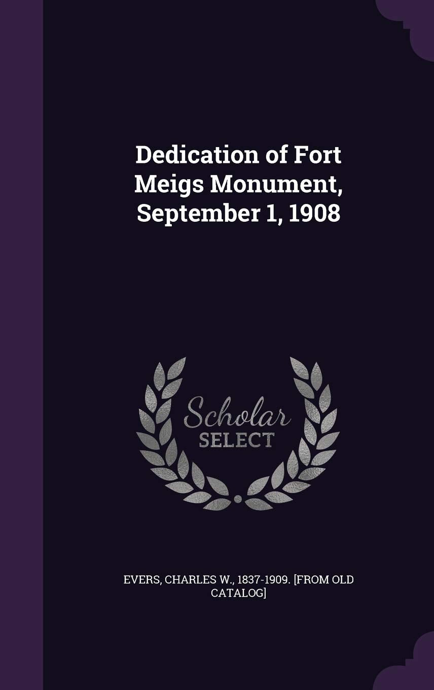 Dedication of Fort Meigs Monument, September 1, 1908 Politics & History