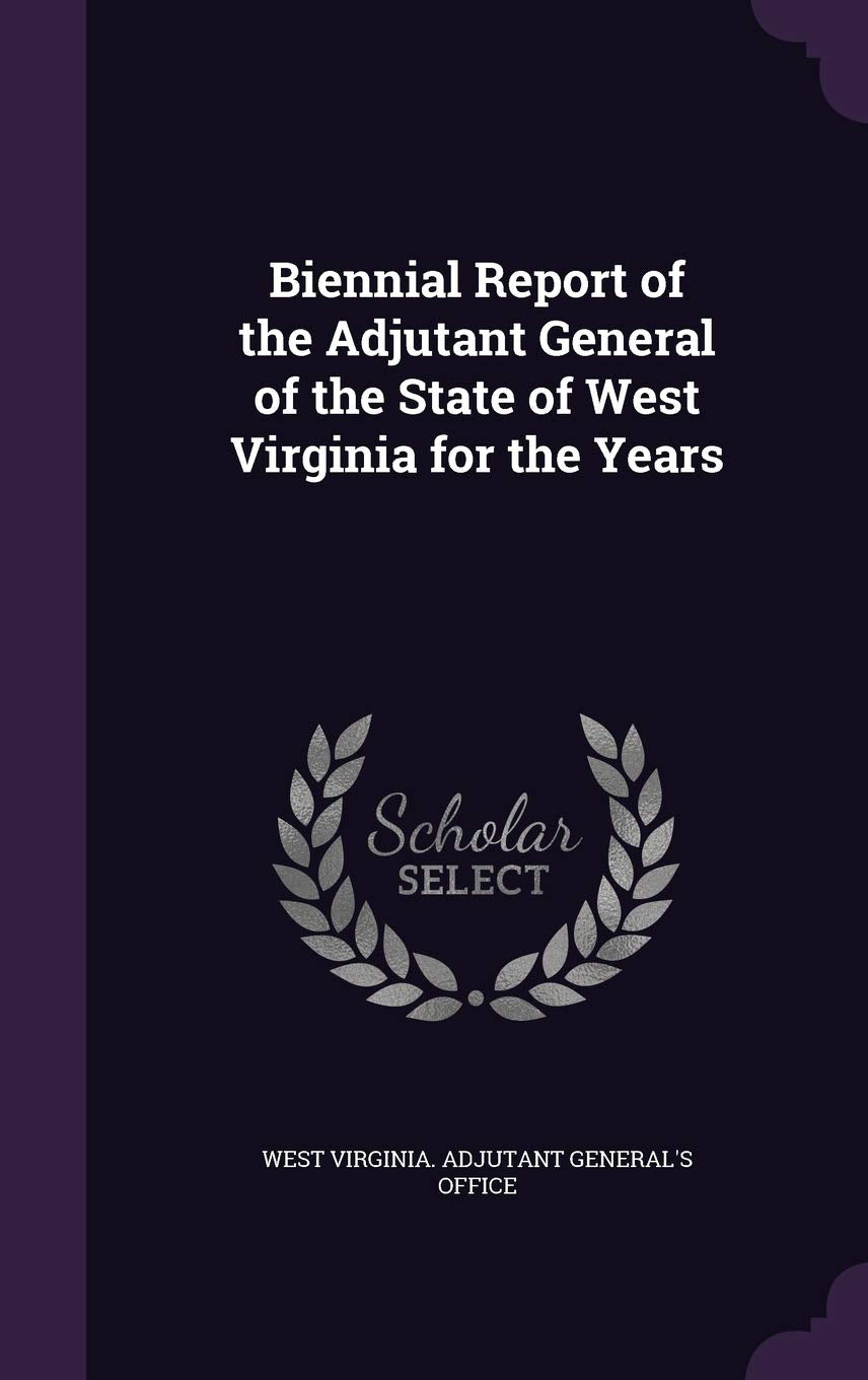 Biennial Report of the Adjutant General of the State of West Virginia for the Years Politics & History