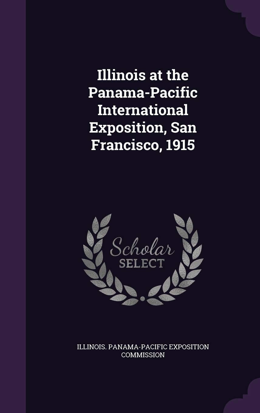 Illinois at the Panama-Pacific International Exposition, San Francisco, 1915 Politics & History