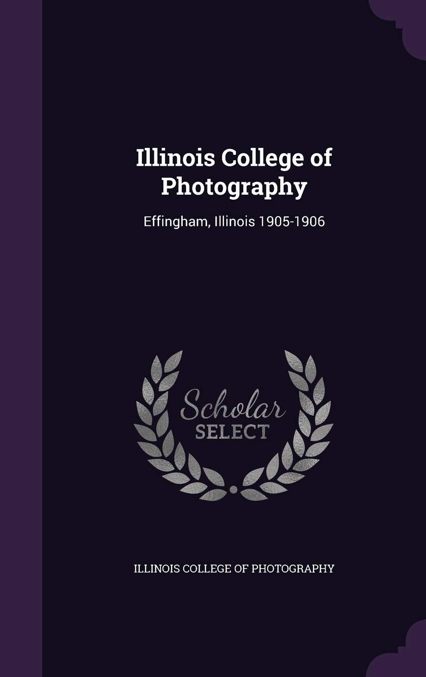 Illinois College of Photography: Effingham, Illinois 1905-1906 Politics & History