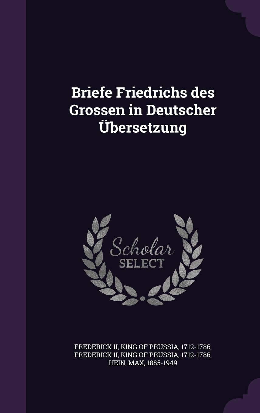 Briefe Friedrichs des Grossen in Deutscher Übersetzung Politics & History