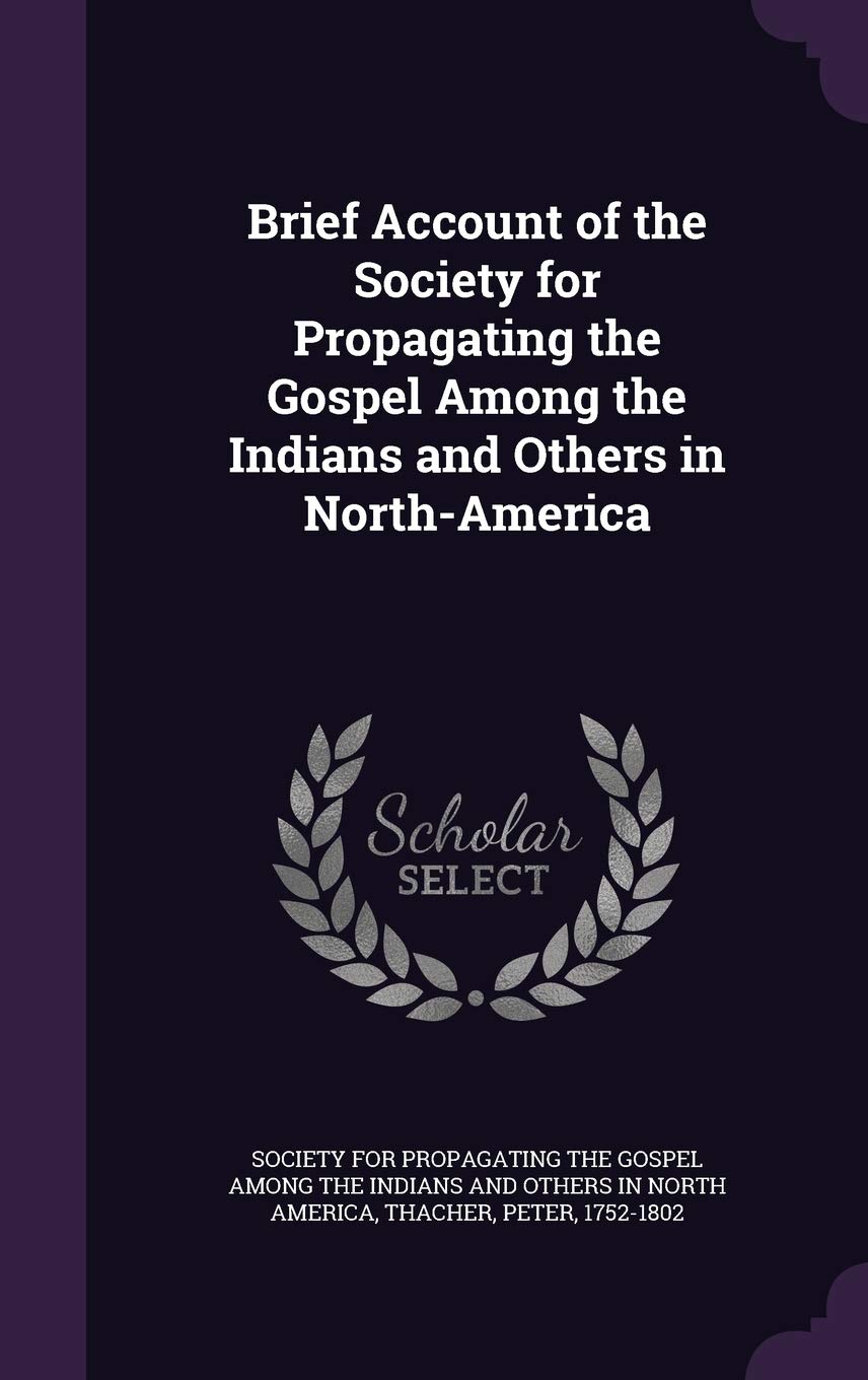 Brief Account of the Society for Propagating the Gospel Among the Indians and Others in North-America Politics & History