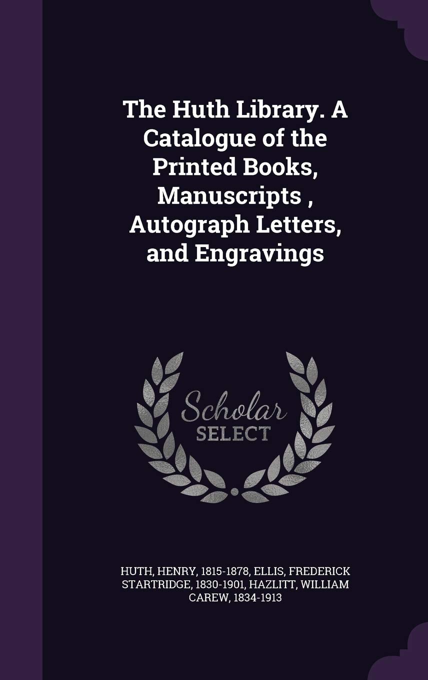 The Huth Library. A Catalogue of the Printed Books, Manuscripts, Autograph Letters, and Engravings Politics & History