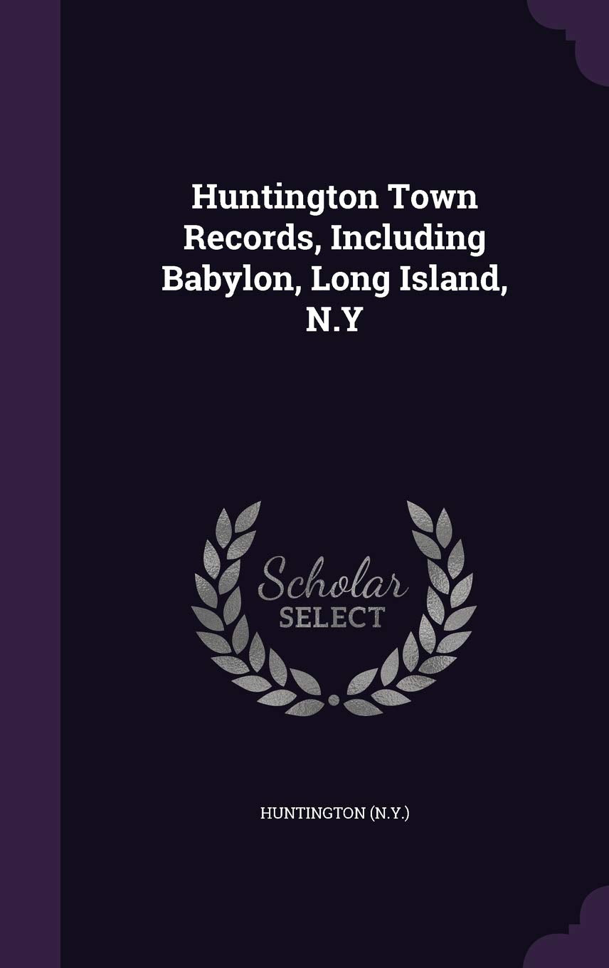 Huntington Town Records, Including Babylon, Long Island, N.y Politics & History