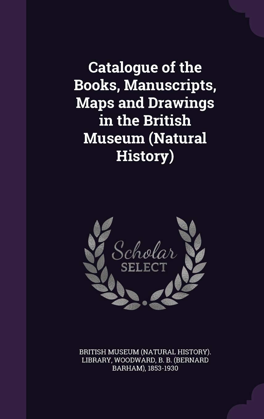 Catalogue of the Books, Manuscripts, Maps and Drawings in the British Museum (Natural History) Politics & History