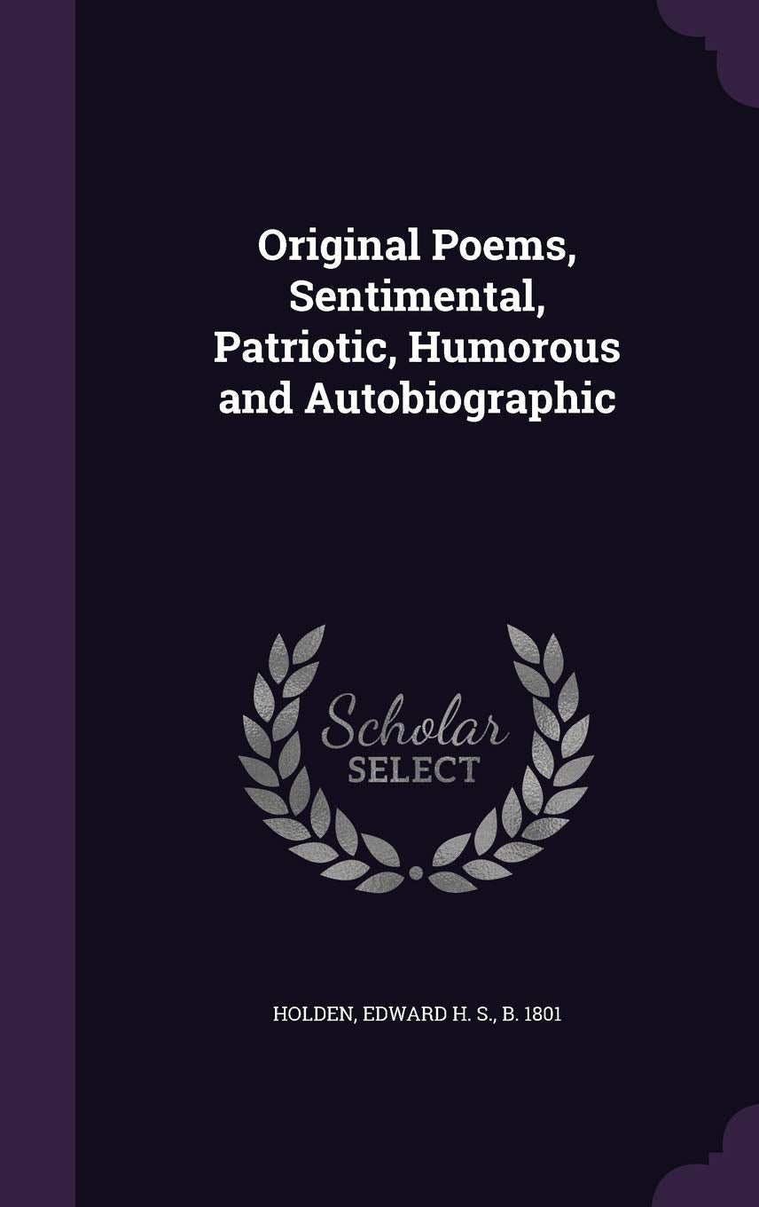 Original Poems, Sentimental, Patriotic, Humorous and Autobiographic Politics & History