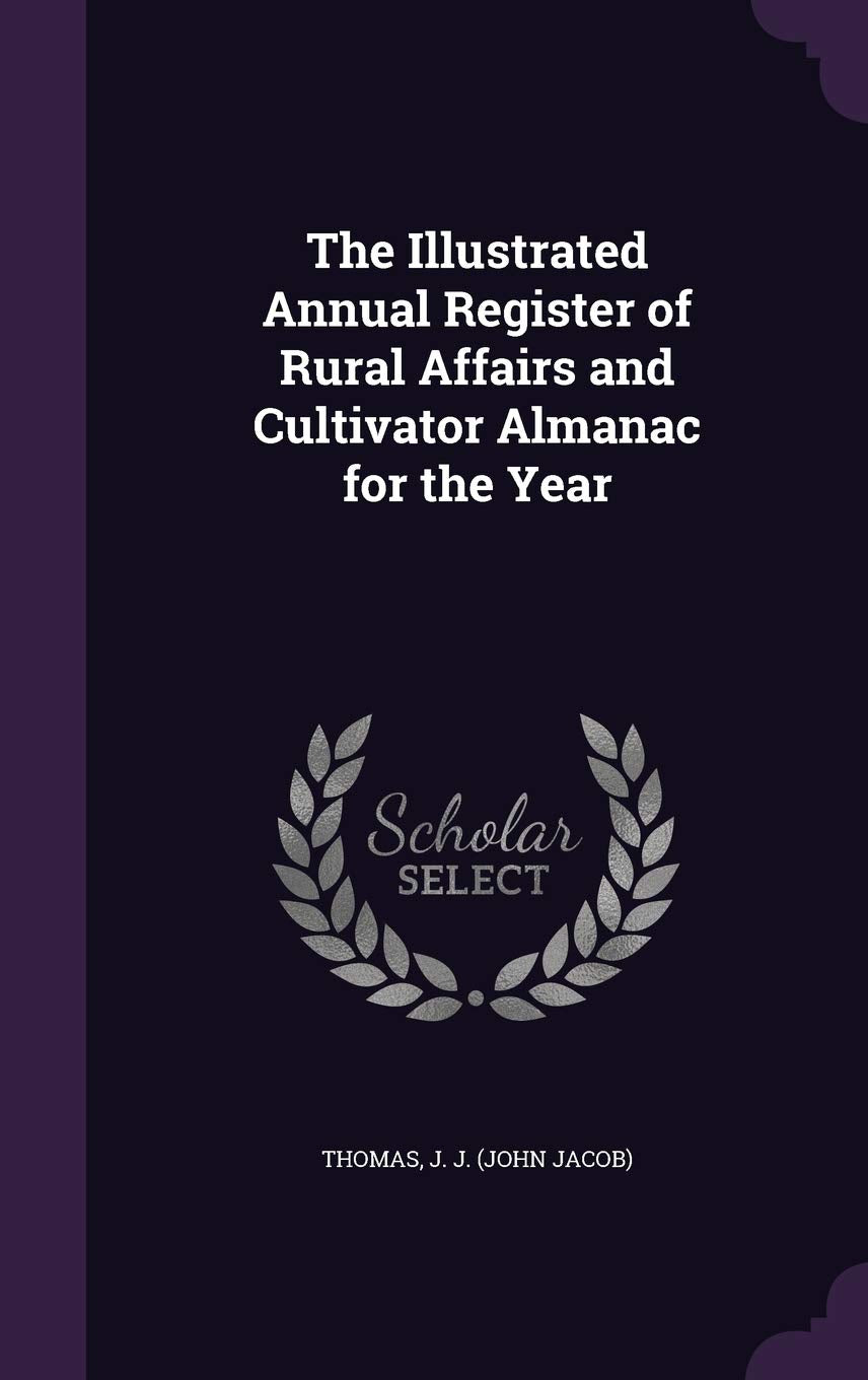 The Illustrated Annual Register of Rural Affairs and Cultivator Almanac for the Year Politics & History