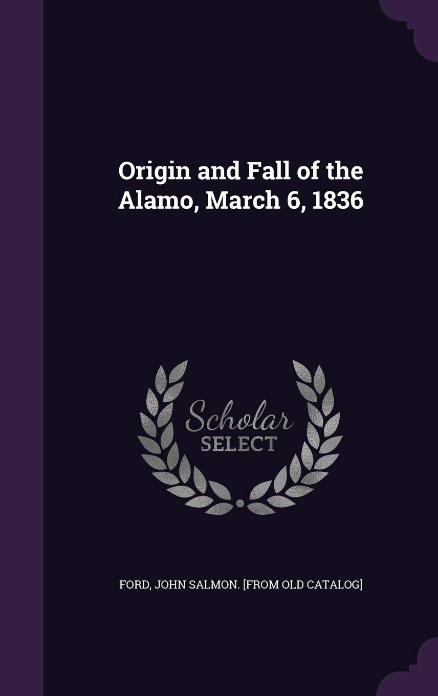 Origin and Fall of the Alamo, March 6, 1836 Politics & History