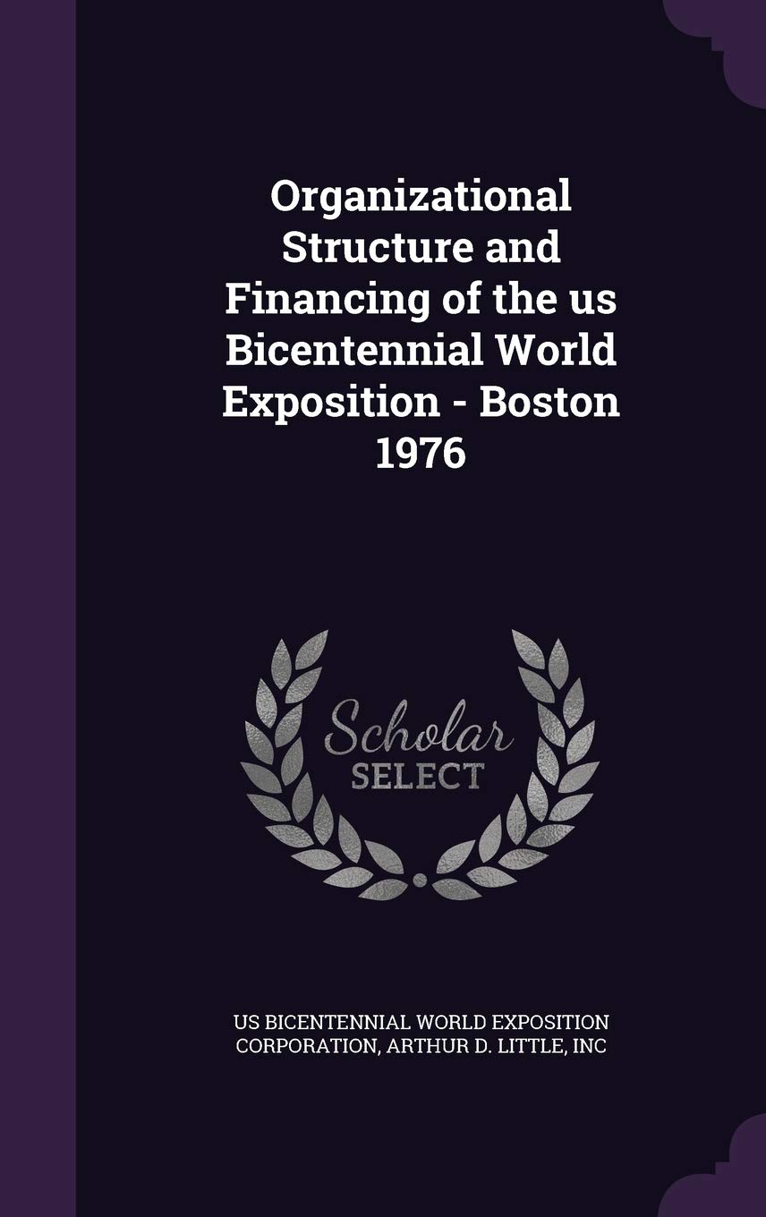 Organizational Structure and Financing of the us Bicentennial World Exposition - Boston 1976 Politics & History