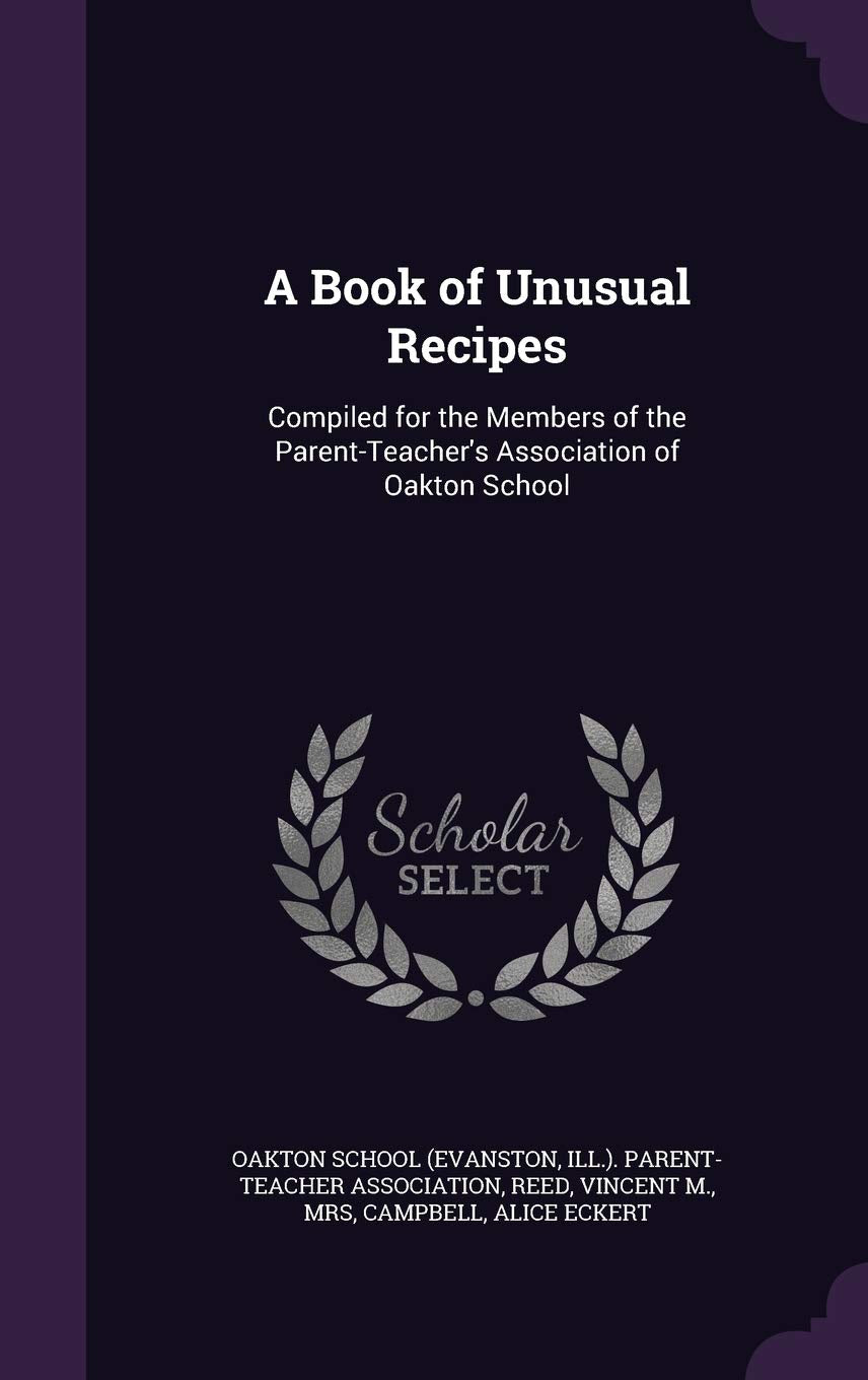 A Book of Unusual Recipes: Compiled for the Members of the Parent-Teacher's Association of Oakton School Politics & History
