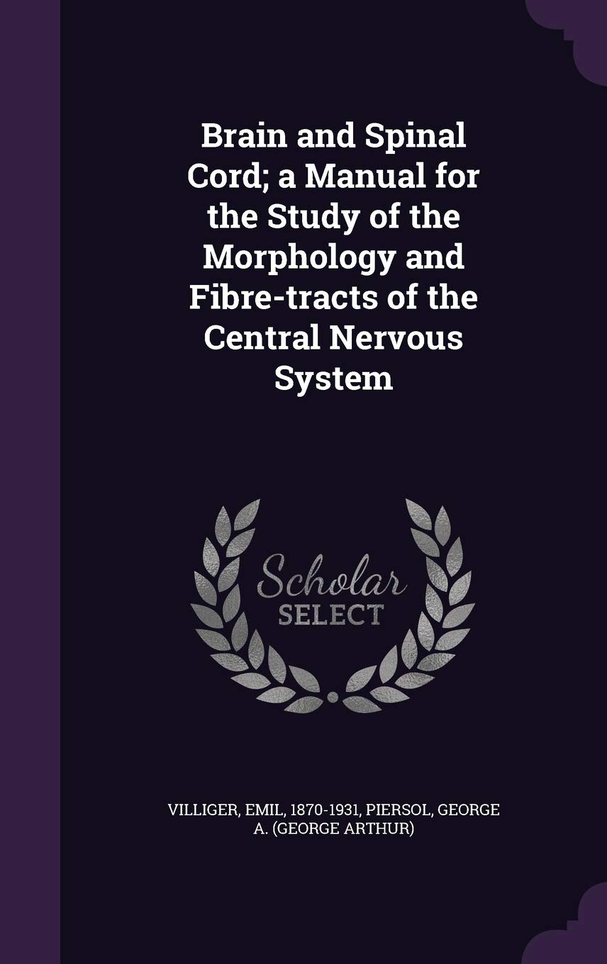Brain and Spinal Cord; a Manual for the Study of the Morphology and Fibre-tracts of the Central Nervous System Medicine