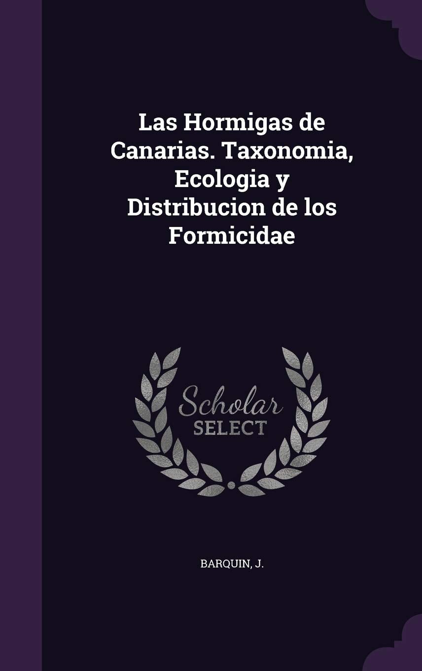 Las Hormigas de Canarias. Taxonomia, Ecologia y Distribucion de Los Formicidae Politics & History
