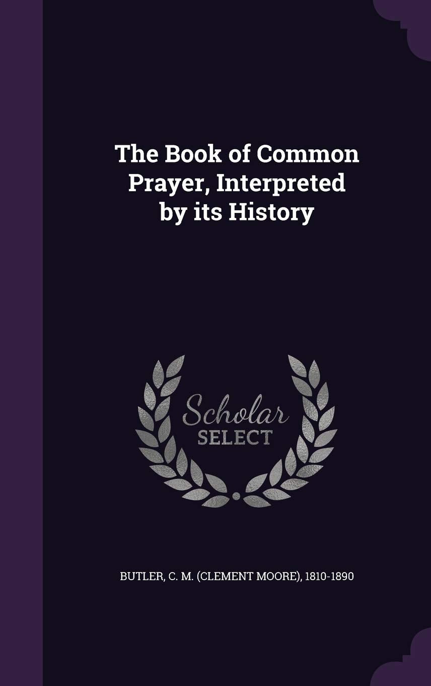 The Book of Common Prayer, Interpreted by Its History Politics & History