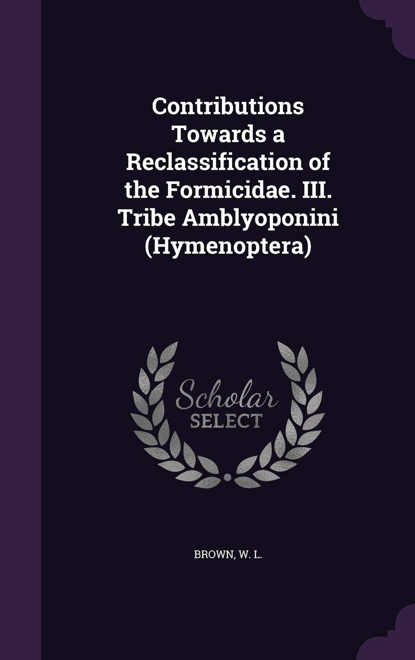 Contributions Towards a Reclassification of the Formicidae. III. Tribe Amblyoponini (Hymenoptera) Politics & History