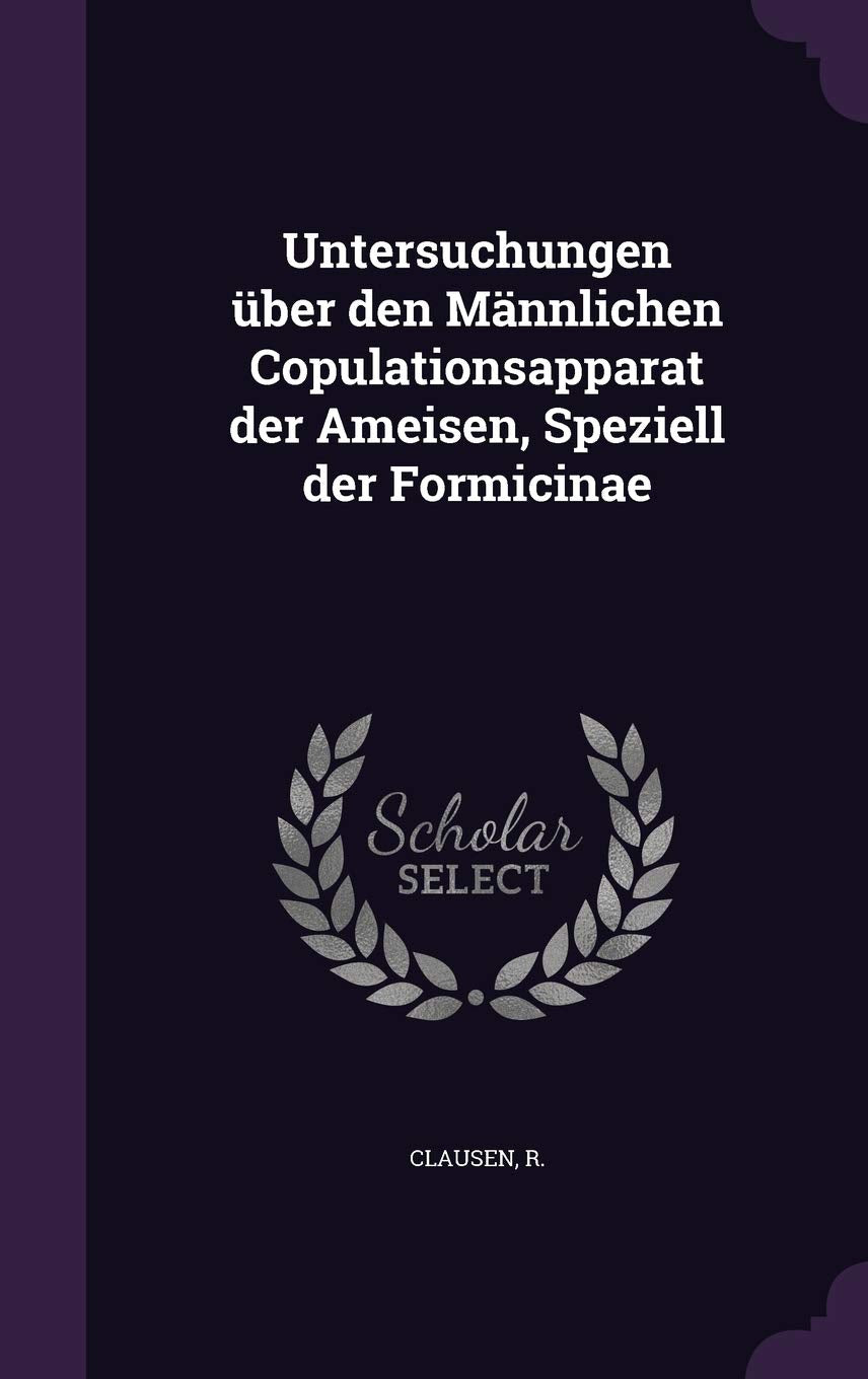 Untersuchungen Uber Den Mannlichen Copulationsapparat Der Ameisen, Speziell Der Formicinae Politics & History