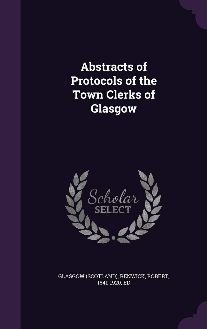 Abstracts of Protocols of the Town Clerks of Glasgow Reference Books