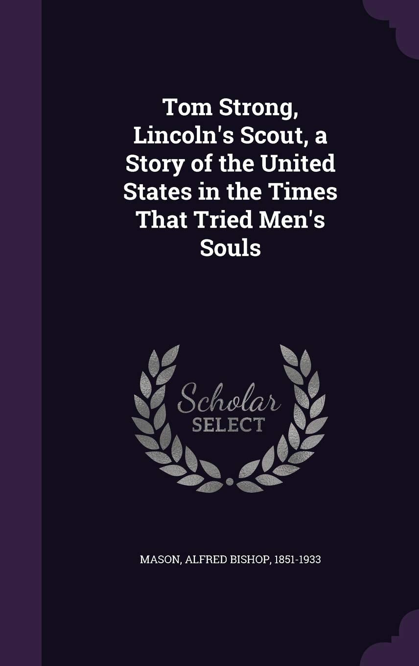 Tom Strong, Lincoln's Scout, a Story of the United States in the Times That Tried Men's Souls Politics & History