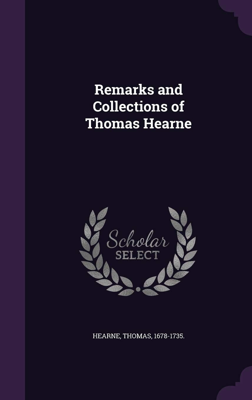 Remarks and Collections of Thomas Hearne Memories