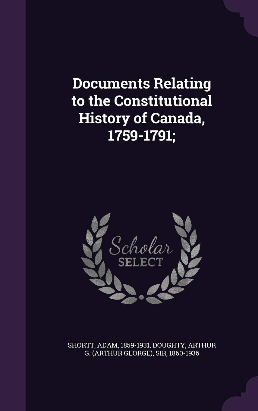 Documents Relating to the Constitutional History of Canada, 1759-1791; Reference Books